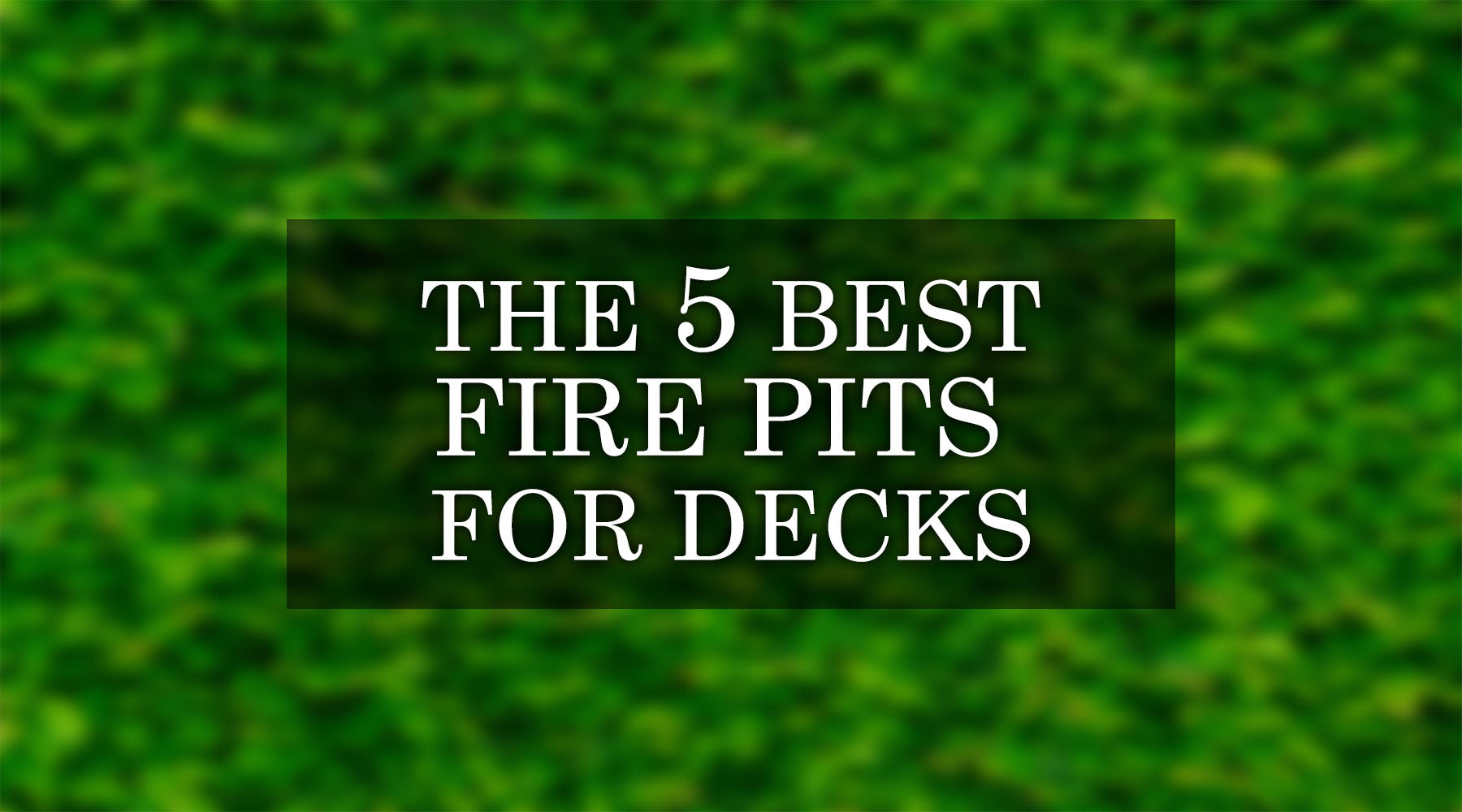 The Overview of 5 Best Fire Pits for Decks