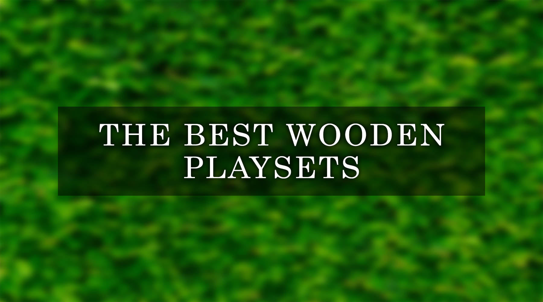 5 Best Wooden Playsets - Discover the Best Wooden Swing Set