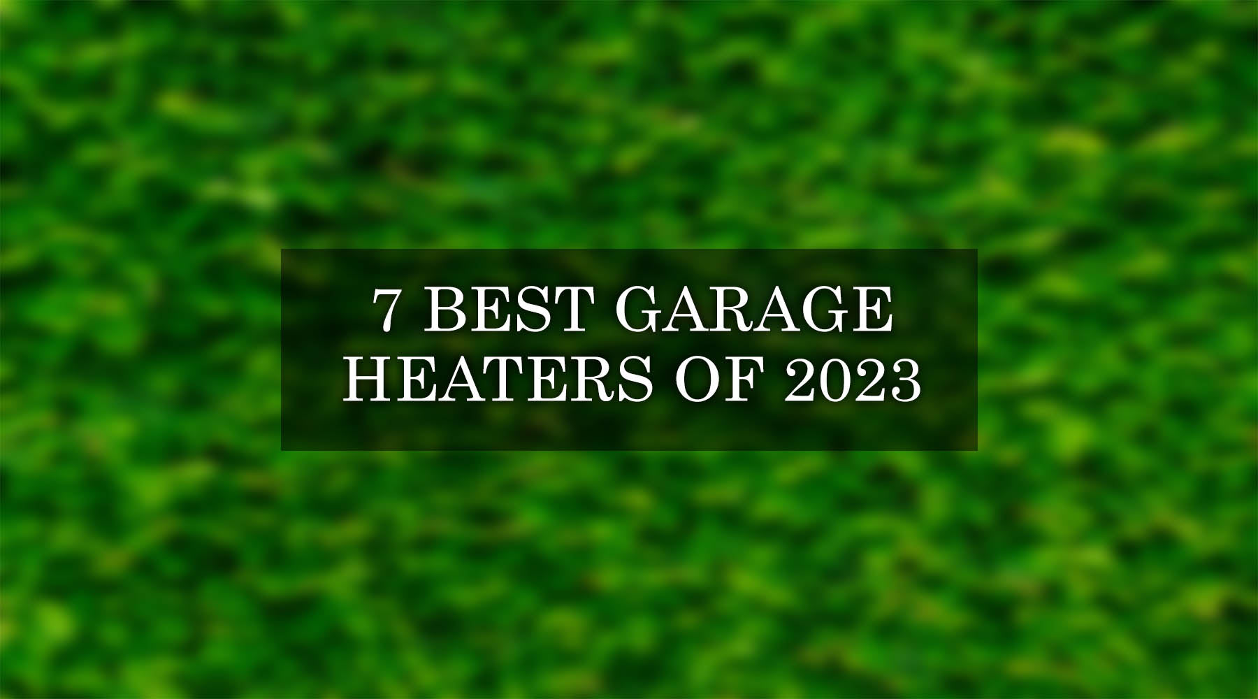 7 Best Garage Heaters of 2023 - Find the Best Heater for a Detached Garage