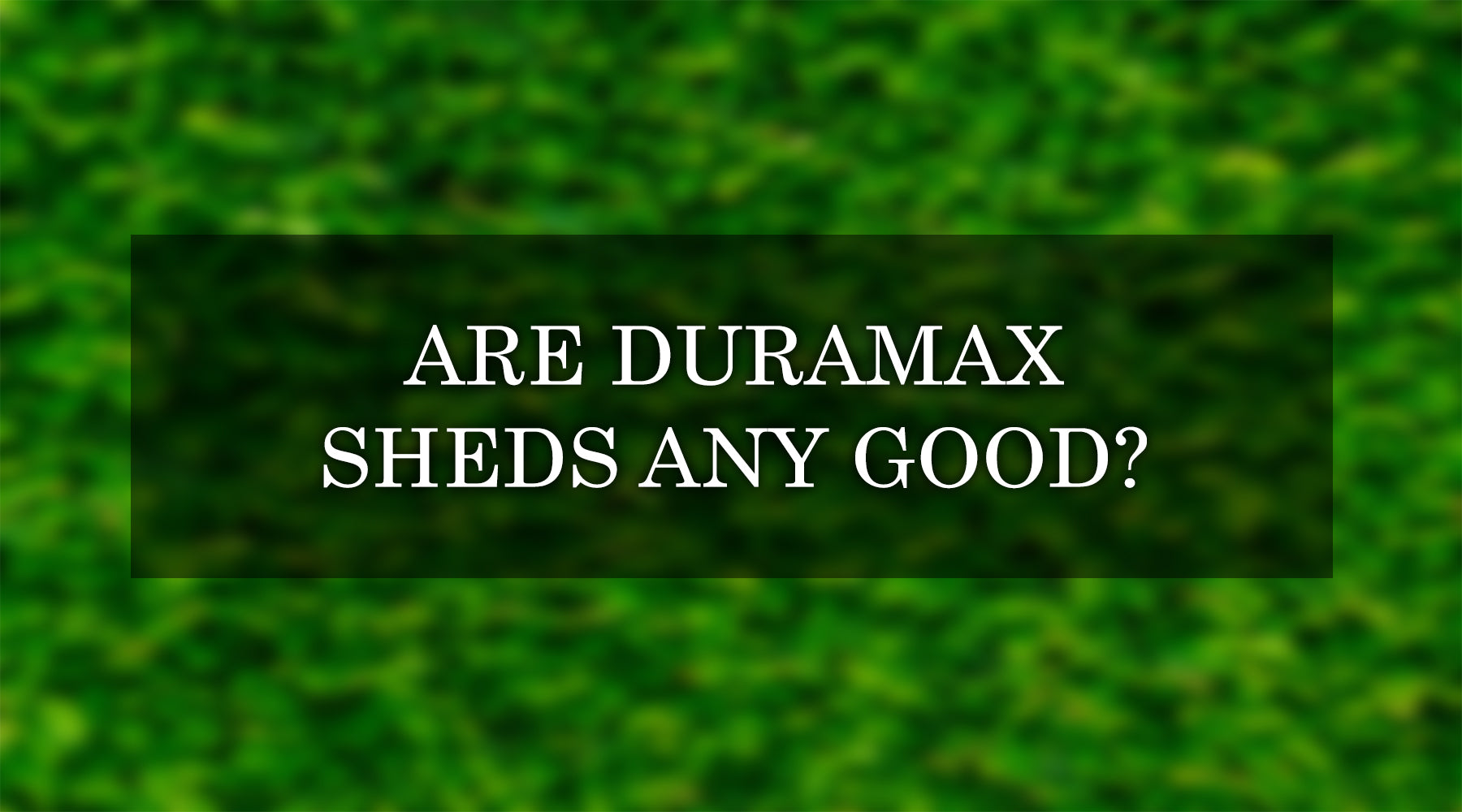 are duramax sheds any good - review