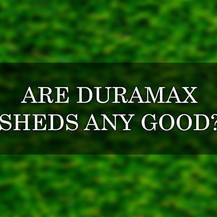 are duramax sheds any good - review