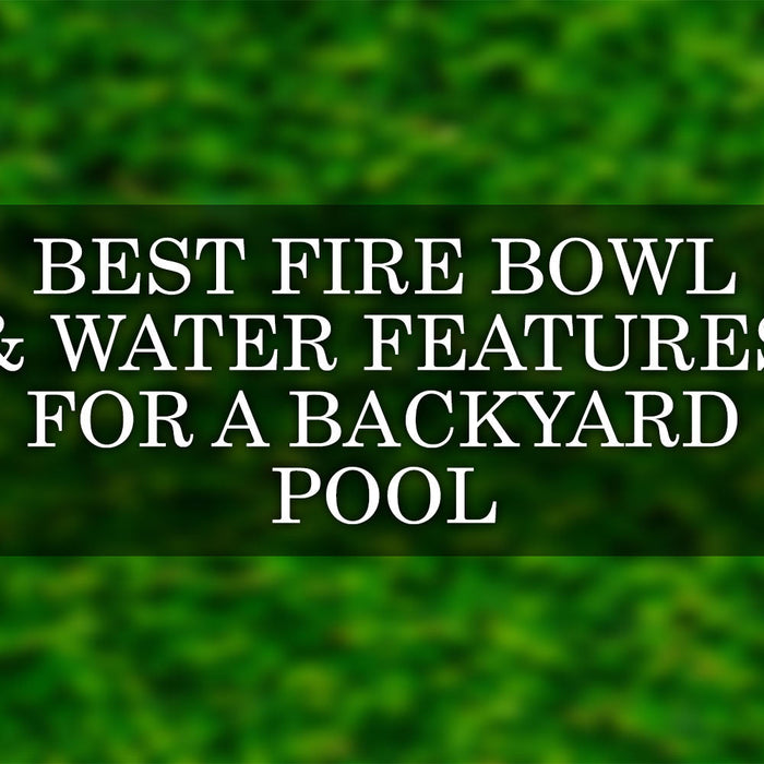 Best Fire Bowl and Water Features for Your Backyard Pool