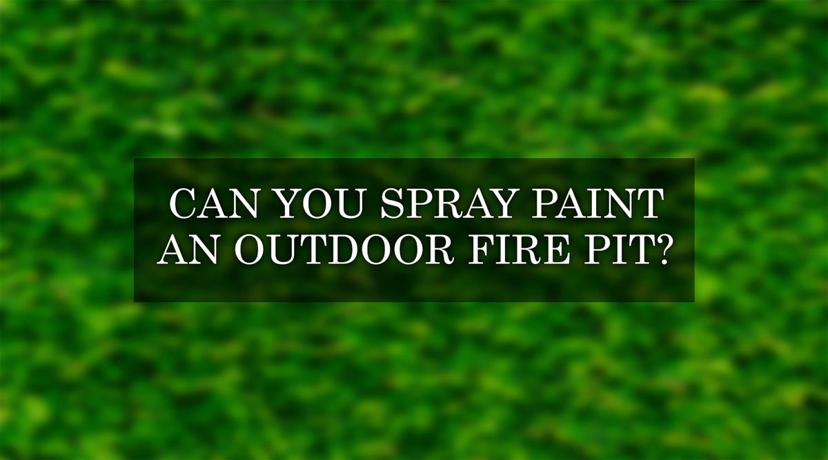 Can You Spray Paint an Outdoor Fire Pit? — Backyard Oasis