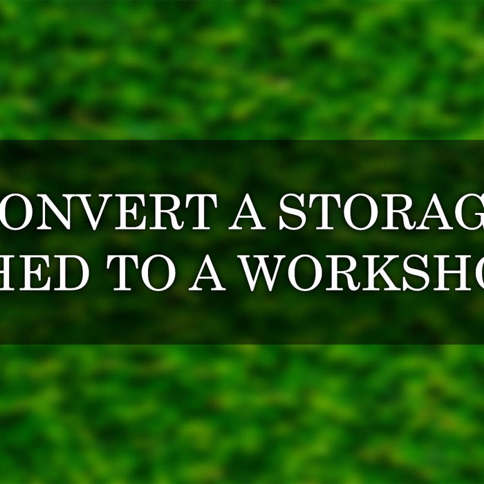 How to Convert Your Storage Shed To a Workshop: 7 Ultimate Tips