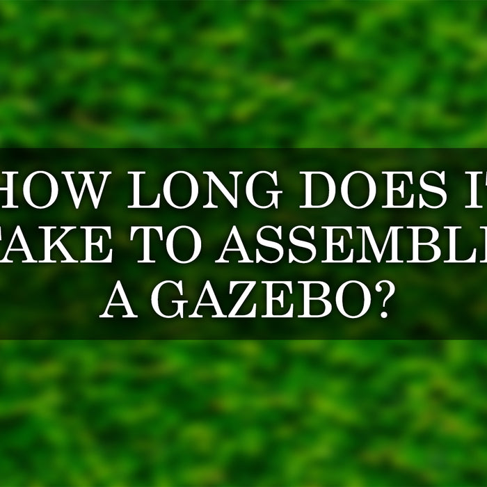 How Long Does It Take to Assemble a Gazebo