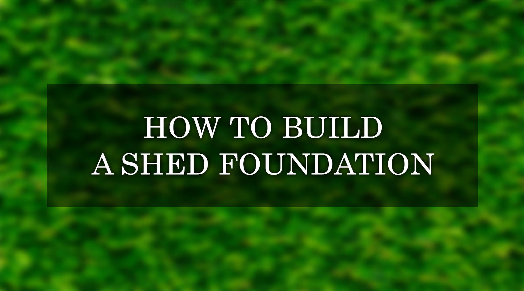 how to build the shed foundation