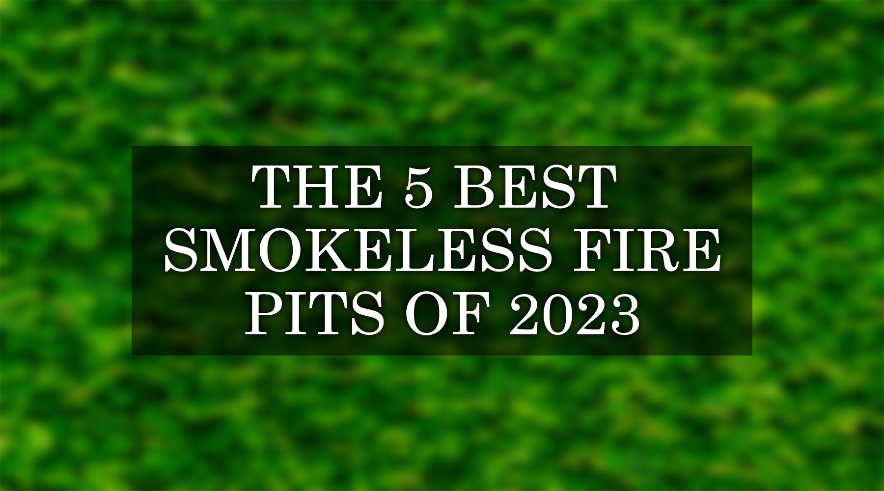 The 5 Best Smokeless Fire Pits of 2023