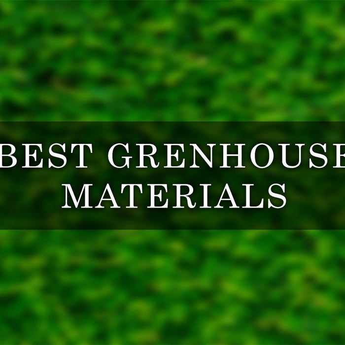 The Ultimate Guide to Choosing the Best Greenhouse Materials