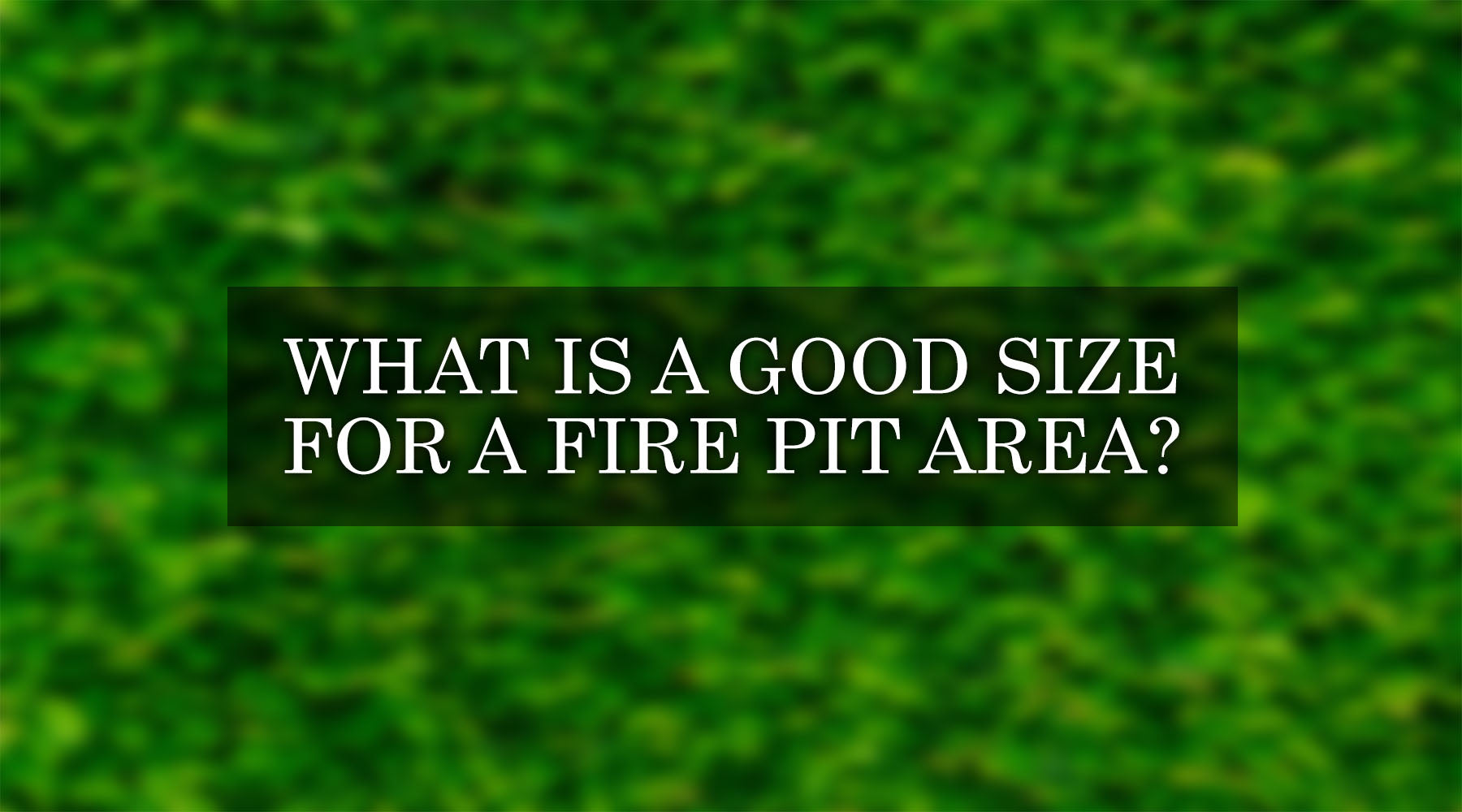 What is a Good Size for a Fire Pit Area?