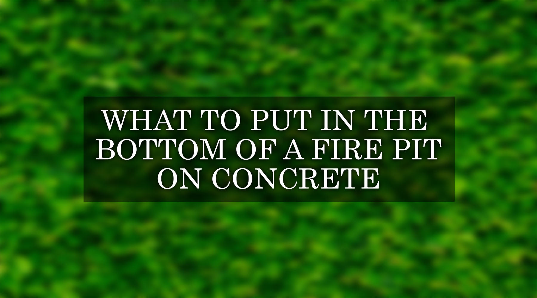 What to Put in the Bottom of a Fire Pit on Concrete