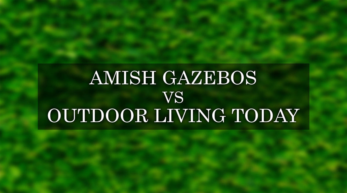 Key Differences Amish Gazebos vs Outdoor Living Today Gazebo