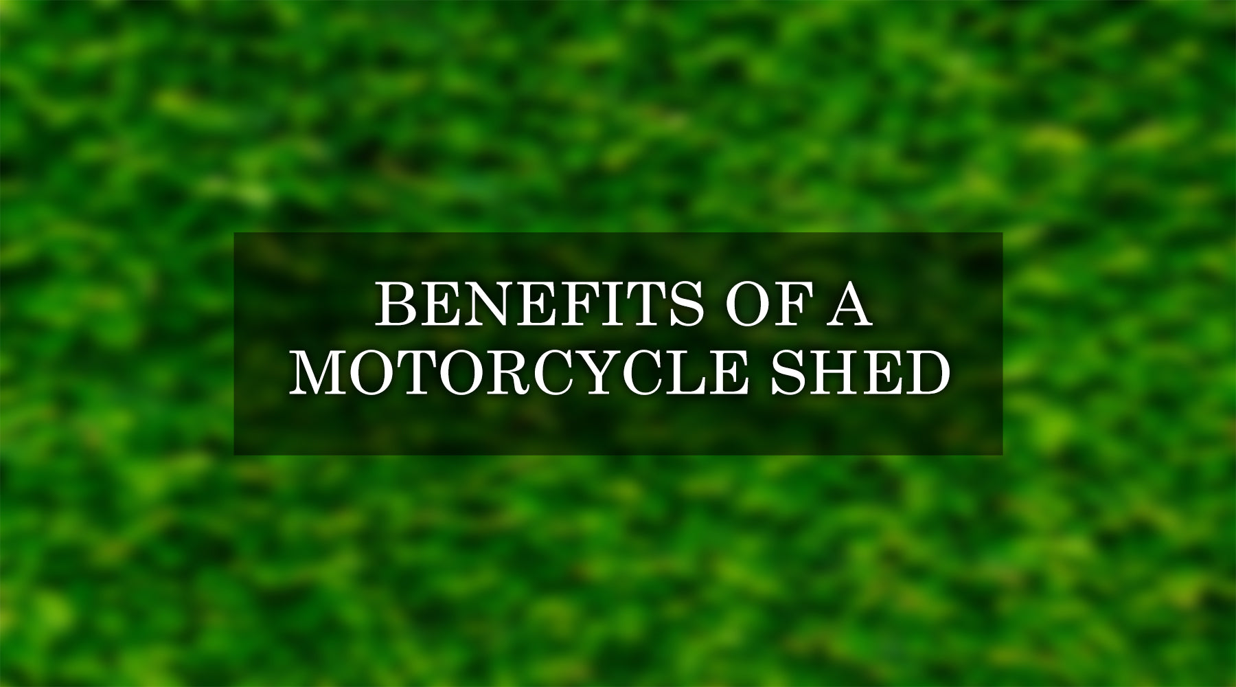 benefits of having a motorcycle storage shed