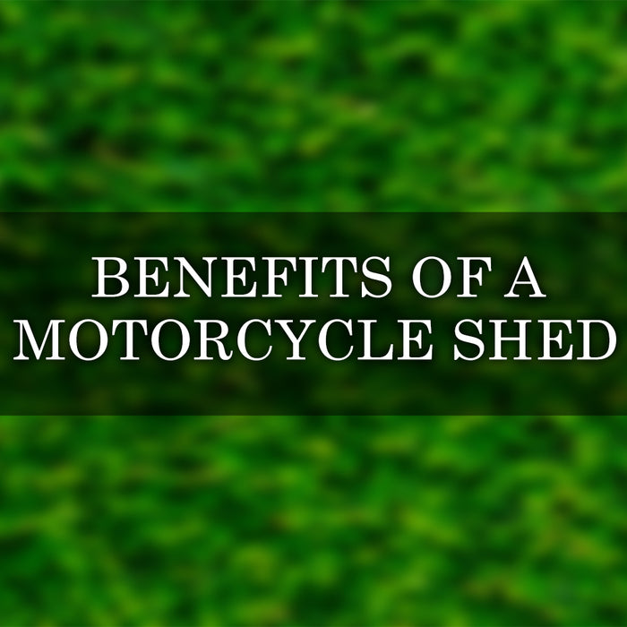 benefits of having a motorcycle storage shed