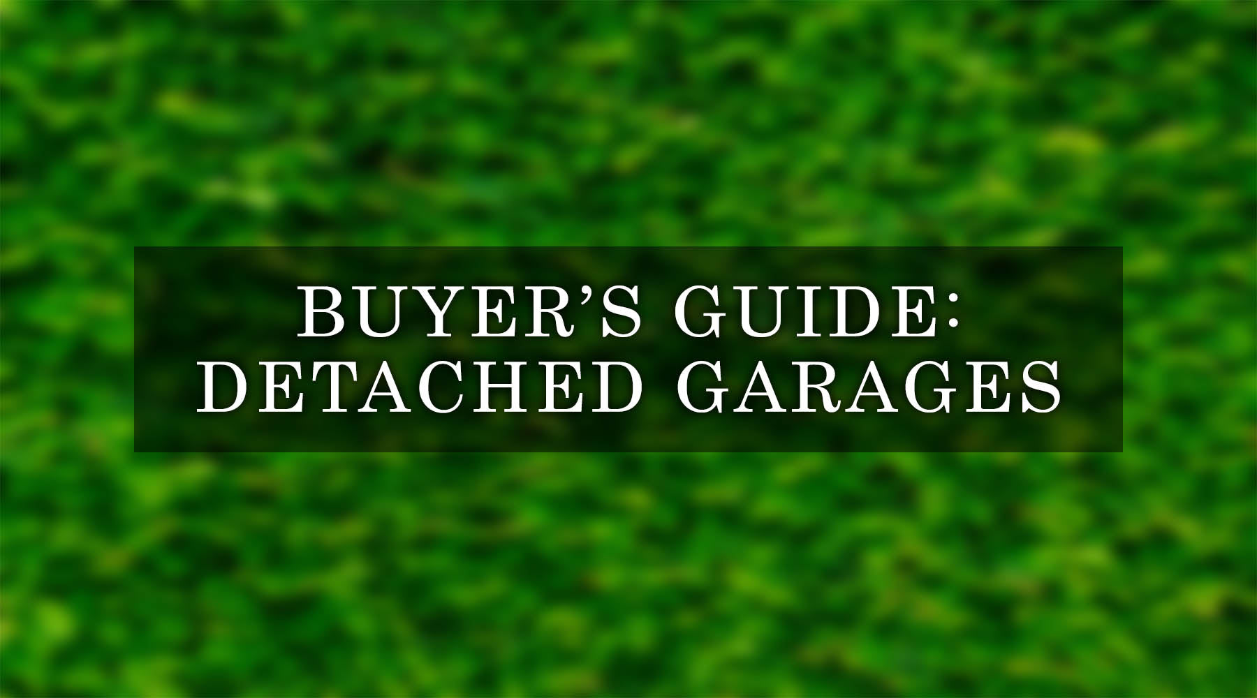 The Complete Guide to Buying a Detached Garage