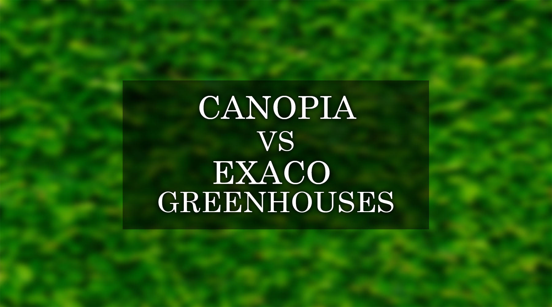 Canopia vs Exaco Greenhouses: An In-Depth Comparison