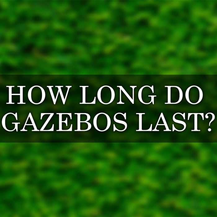 how long do gazebos last