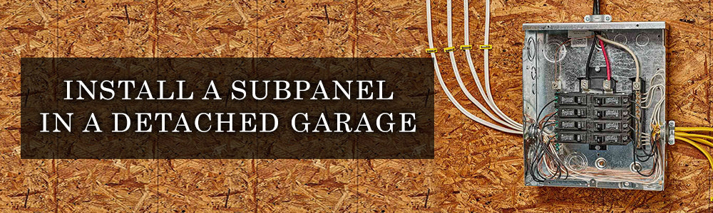 How to Install and Wire a Subpanel in a Detached Garage — Backyard Oasis