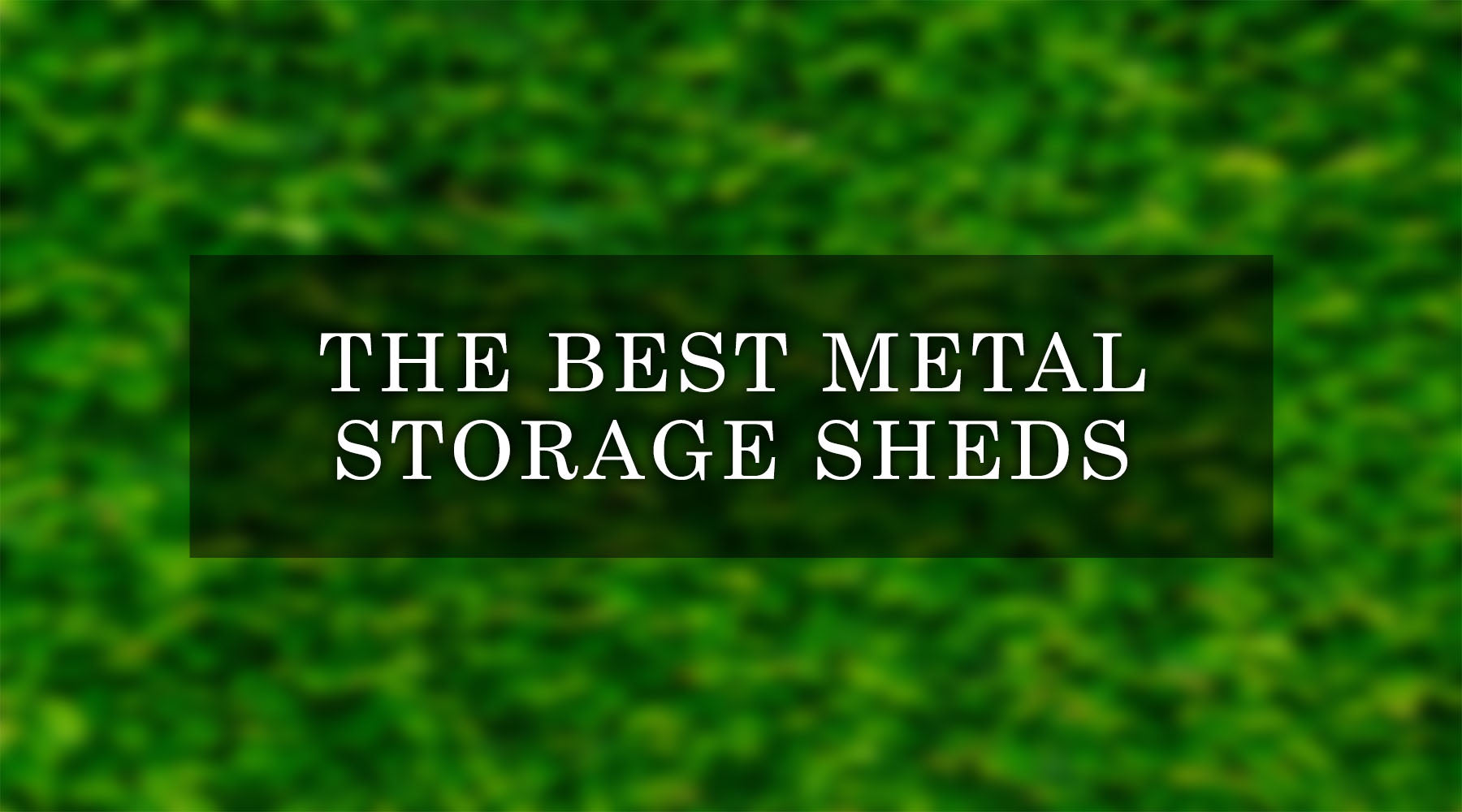 The 5 Best Metal Storage Sheds